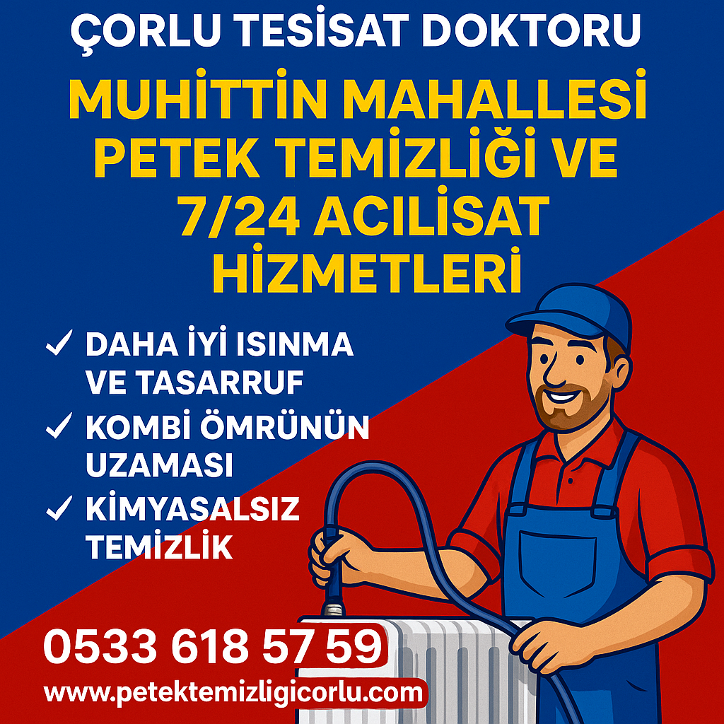 Çorlu Tesisat Doktoru Muhittin Mahallesi Petek Temizliği ve 7/24 Acil Tesisat Hizmetleri